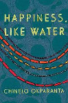 Happiness, Like Water: Stories by Chinelo Okparanta